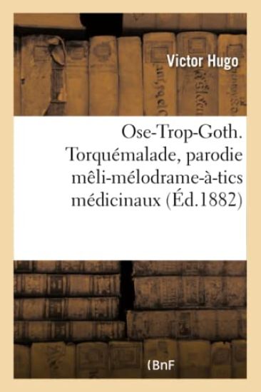 Ose-Trop-Goth. Torquémalade, Parodie Mêli-Mélodrame-À-Tics Médicinaux