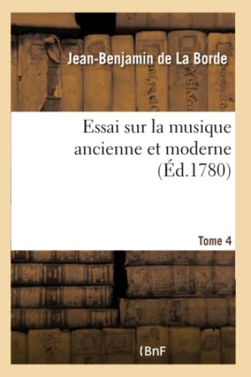 Essai Sur La Musique Ancienne Et Moderne. Tome 4