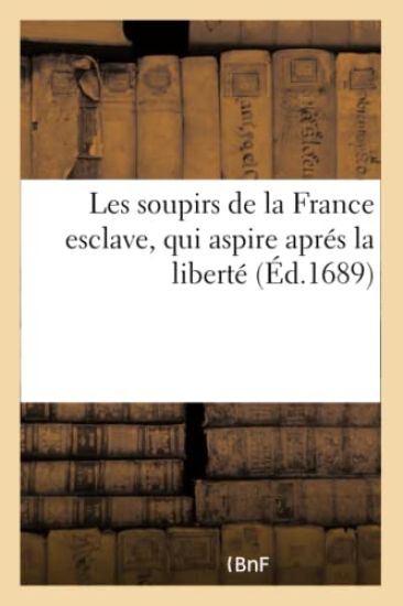 Les Soupirs de la France Esclave, Qui Aspire Aprés La Liberté