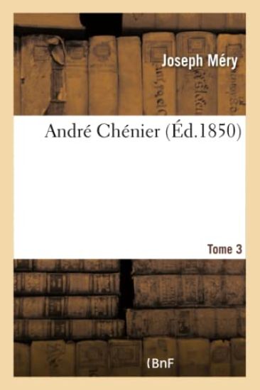 Andre Chenier. Tome 3