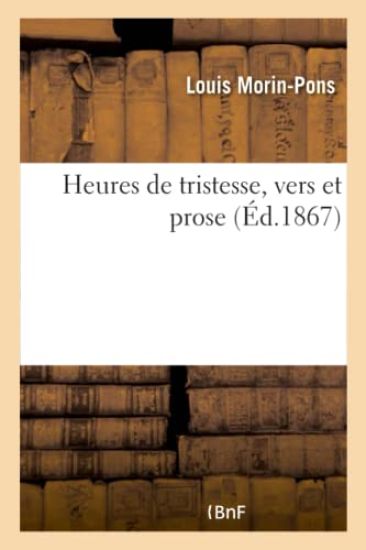 Heures de Tristesse, Vers Et Prose