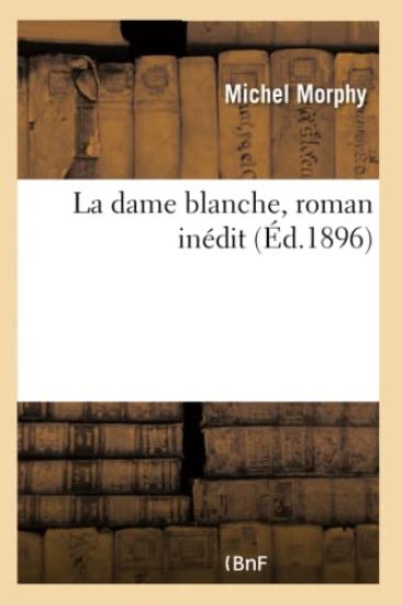 La Dame Blanche, Roman Inédit. Tome 3