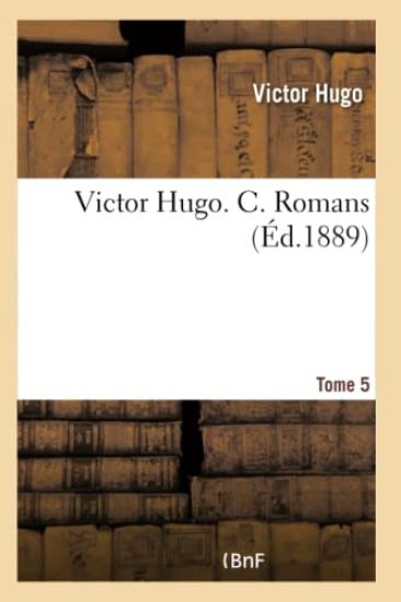 Victor Hugo. C. Romans. Tome 5