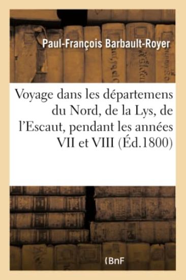 Voyage dans les départemens du Nord, de la Lys, de l'Escaut, pendant les années VII et VIII