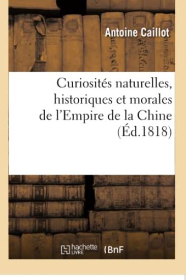 Curiosités Naturelles, Historiques Et Morales de l'Empire de la Chine
