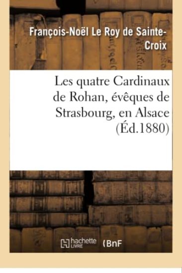 Les Quatre Cardinaux de Rohan, Évêques de Strasbourg, En Alsace
