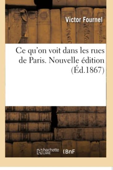 CE Qu'on Voit Dans Les Rues de Paris. Nouvelle Édition