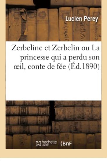 Zerbeline Et Zerbelin Ou La Princesse Qui a Perdu Son Oeil, Conte de Fée
