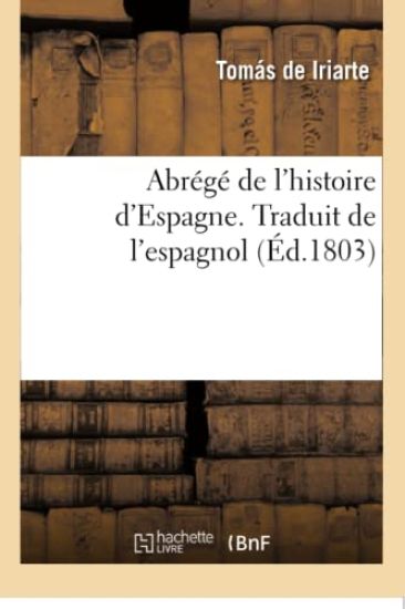 Abr?g? de l'Histoire d'Espagne, Pour Servir ? l'?ducation de la Jeunesse. Traduit de l'Espagnol