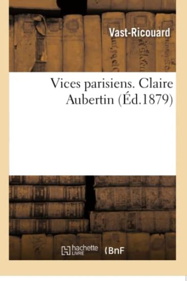 Vices Parisiens. Claire Aubertin