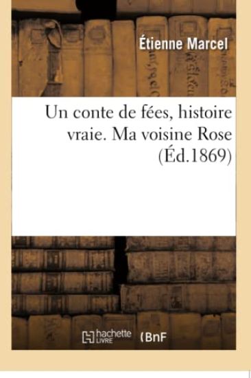 Un Conte de Fées, Histoire Vraie. Ma Voisine Rose