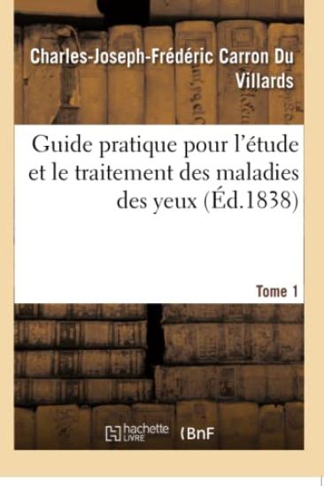 Guide Pratique Pour l'?tude Et Le Traitement Des Maladies Des Yeux. Tome 1