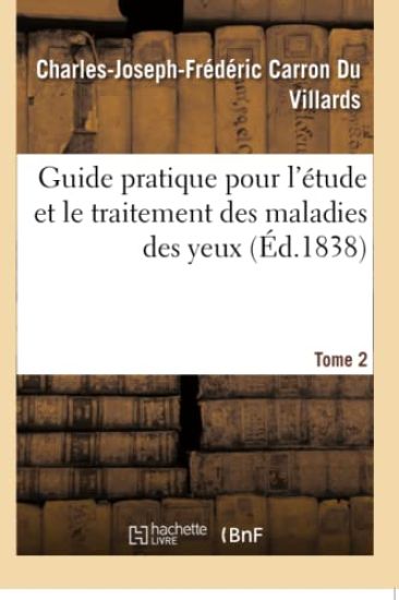 Guide Pratique Pour l'?tude Et Le Traitement Des Maladies Des Yeux. Tome 2