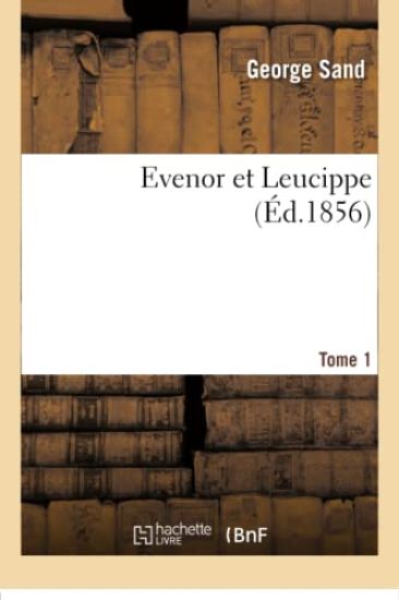 Evenor Et Leucippe. Tome 1