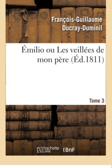 Émilio Ou Les Veillées de Mon Père. Tome 3