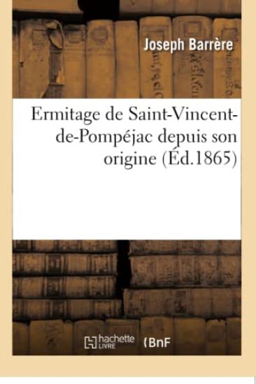 Ermitage de Saint-Vincent-De-Pompéjac Depuis Son Origine Jusqu'à Sa Restauration