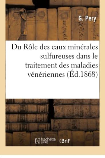 Du Rôle Des Eaux Minérales Sulfureuses Dans Le Traitement Des Maladies Vénériennes