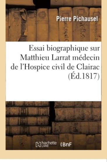 Essai Biographique Sur Matthieu Larrat Médecin de l'Hospice Civil de Clairac