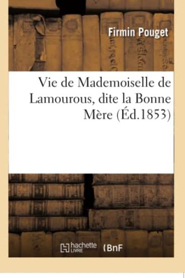 Vie de Mademoiselle de Lamourous, Dite La Bonne Mère