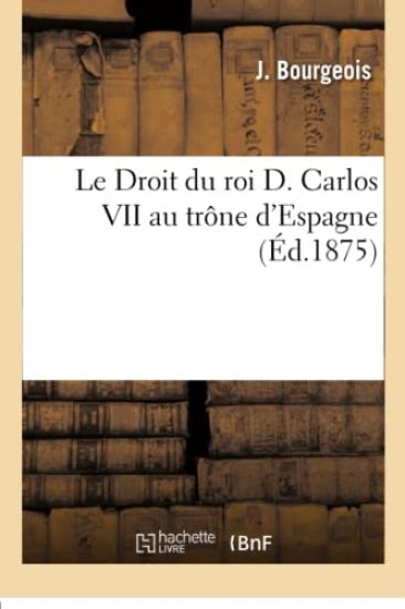 Le Droit Du Roi D. Carlos VII Au Trône d'Espagne