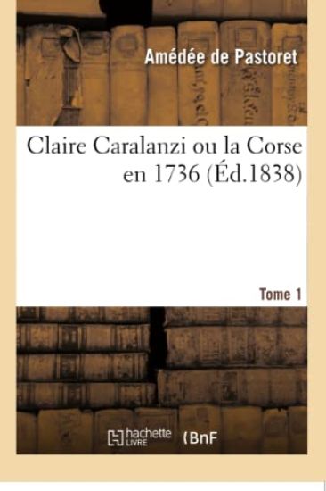 Claire Caralanzi Ou La Corse En 1736. Tome 1