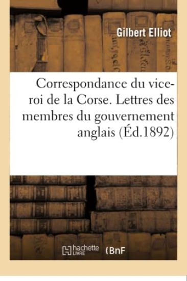 Correspondance Du Vice-Roi de la Corse, Avec Le Gouvernement Anglais