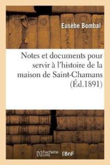 Notes Et Documents Pour Servir À l'Histoire de la Maison de Saint-Chamans