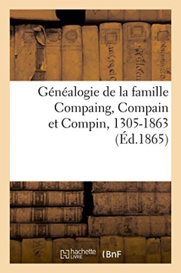 Généalogie de la Famille Compaing, Compain Et Compin, 1305-1863