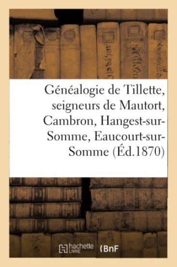Généalogie de Tillette, Seigneurs de Mautort, Cambron, Hangest-Sur-Somme, Eaucourt-Sur-Somme