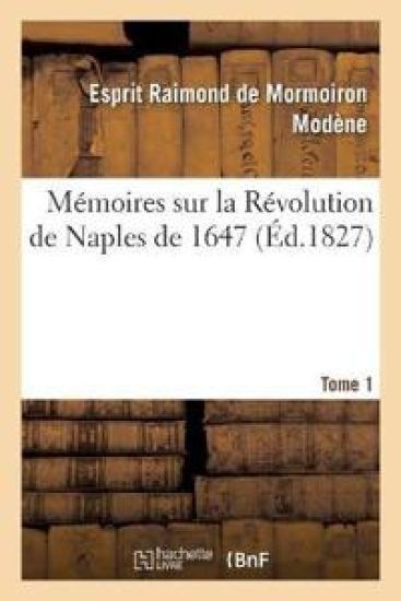 Mémoires Sur La Révolution de Naples de 1647. Tome 1