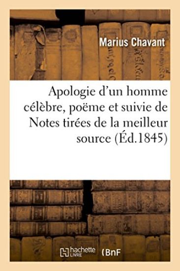 Apologie d'Un Homme Célèbre, Poëme Et Suivie de Notes Tirées de la Meilleur Source