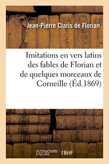 Imitations En Vers Latins Des Fables de Florian Et de Quelques Morceaux de Corneille