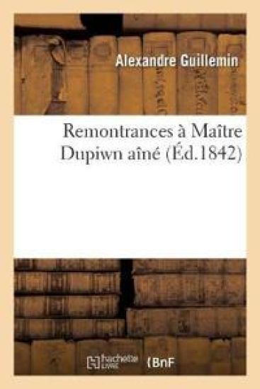 Première Remontrance À Maître Dupin Aîné Suivi de Deuxième Remontrance À Maître Dupin Aîné