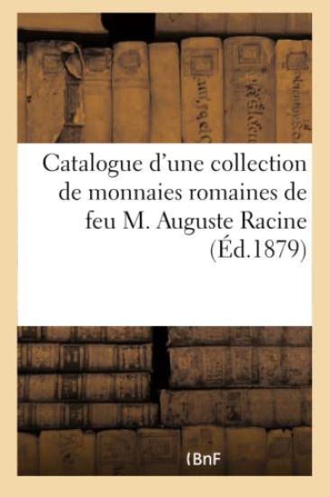 Catalogue d'Une Collection de Monnaies Romaines de Feu M. Auguste Racine