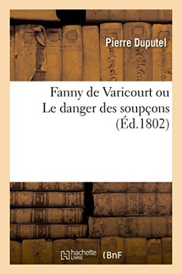 Fanny de Varicourt Ou Le Danger Des Soupçons