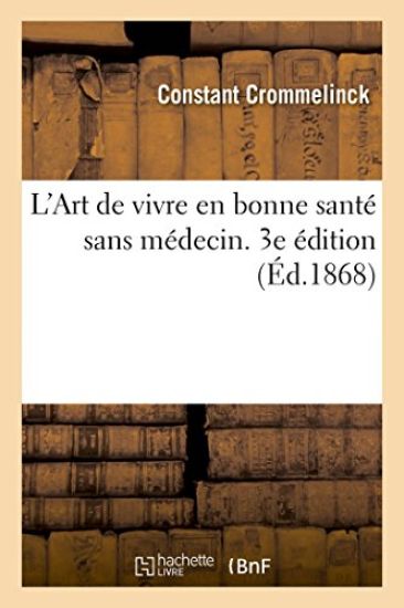 L'Art de Vivre En Bonne Santé Sans Médecin. 3e Édition