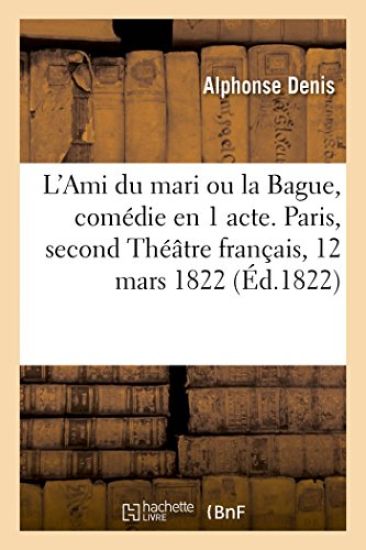 L'Ami Du Mari, Ou La Bague, Comédie En 1 Acte Et En Vers