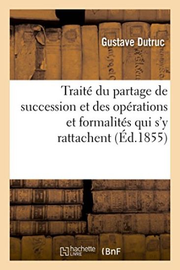 Traité Du Partage de Succession Et Des Opérations Et Formalités Qui s'y Rattachent