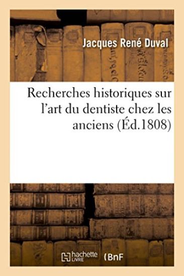 Recherches Historiques Sur l'Art Du Dentiste Chez Les Anciens