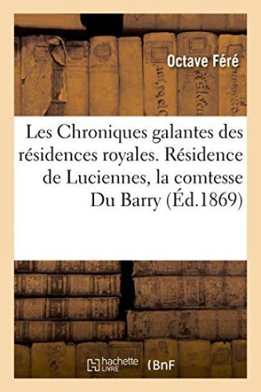 Les Chroniques Galantes Des Résidences Royales. Résidence de Luciennes, La Comtesse Du Barry