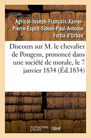 Discours Sur M. Le Chevalier de Pougens, Prononcé Dans Une Société de Morale, Le 7 Janvier 1834