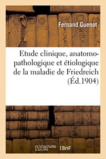Contribution À l'Étude Clinique, Anatomo-Pathologique Et Étiologique de la Maladie de Friedreich