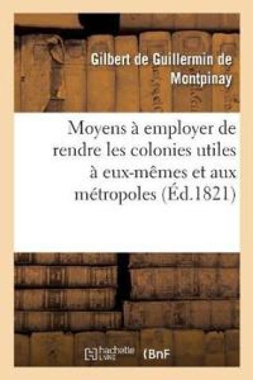 Moyens À Employer Soit Dans Le Régime Des Colonies Soit Dans La Fondation de Colonies Nouvelles