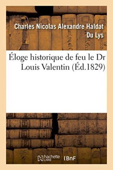 Éloge Historique de Feu Le Dr Louis Valentin