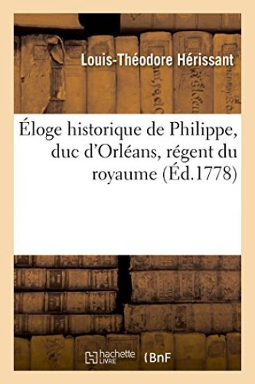 Éloge Historique de Philippe, Duc d'Orléans, Régent Du Royaume