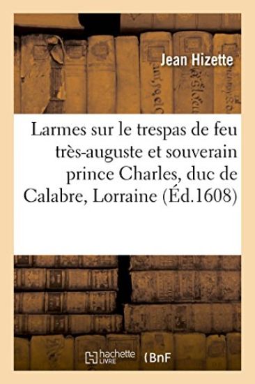 Larmes Sur Le Trespas de Feu Très-Auguste Et Souverain Prince Charles, Duc de Calabre, Lorraine