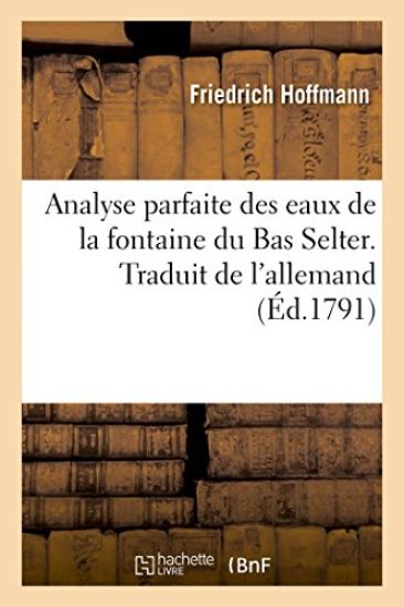 Analyse Parfaite Des Eaux de la Fontaine Du Bas Selter. Traduit de l'Allemand