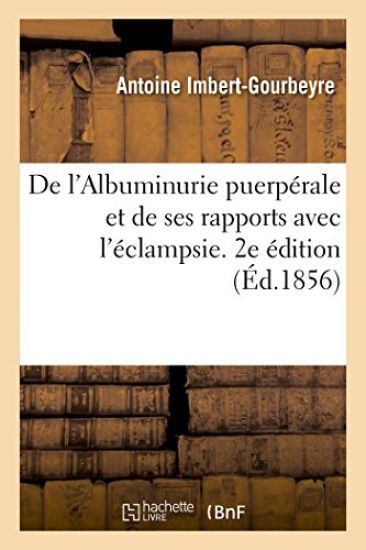 de l'Albuminurie Puerpérale Et de Ses Rapports Avec l'Éclampsie. 2e Édition