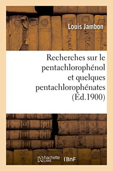 Recherches Sur Le Pentachlorophénol Et Quelques Pentachlorophénates