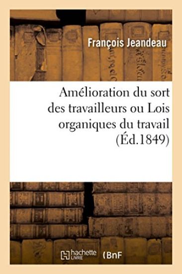 Amélioration Du Sort Des Travailleurs Ou Lois Organiques Du Travail